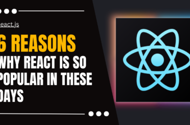WHY IS REACT SO POPULAR THESE DAYS?